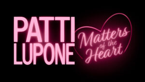 Image reads Patti LuPone in capital pink letters with Matters of the Heart in lower case letters inside a heart next to it.