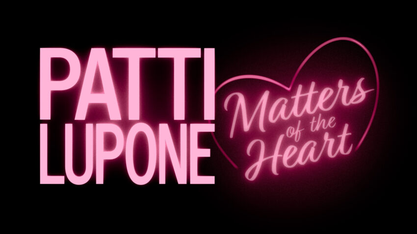 Image reads Patti LuPone in capital pink letters with Matters of the Heart in lower case letters inside a heart next to it.